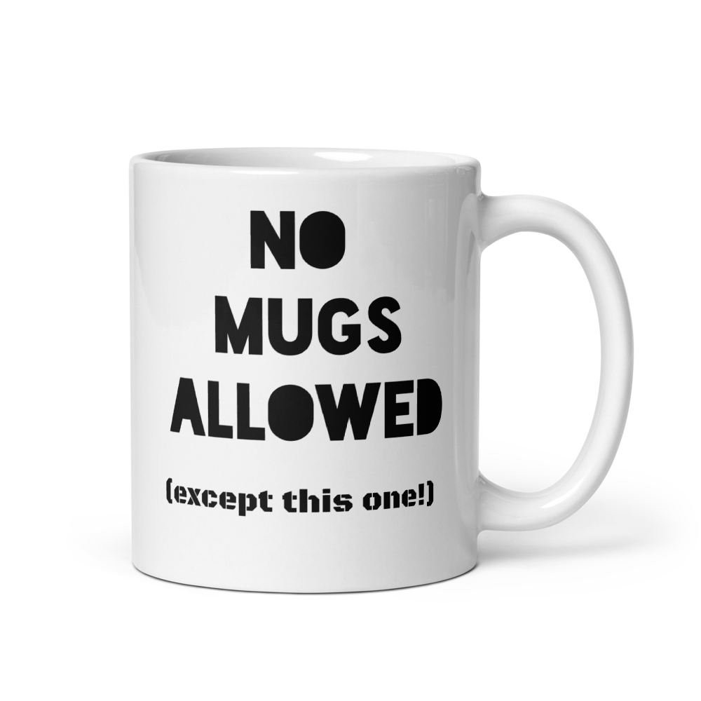 Quirky "No Mugs Allowed...except for this one"