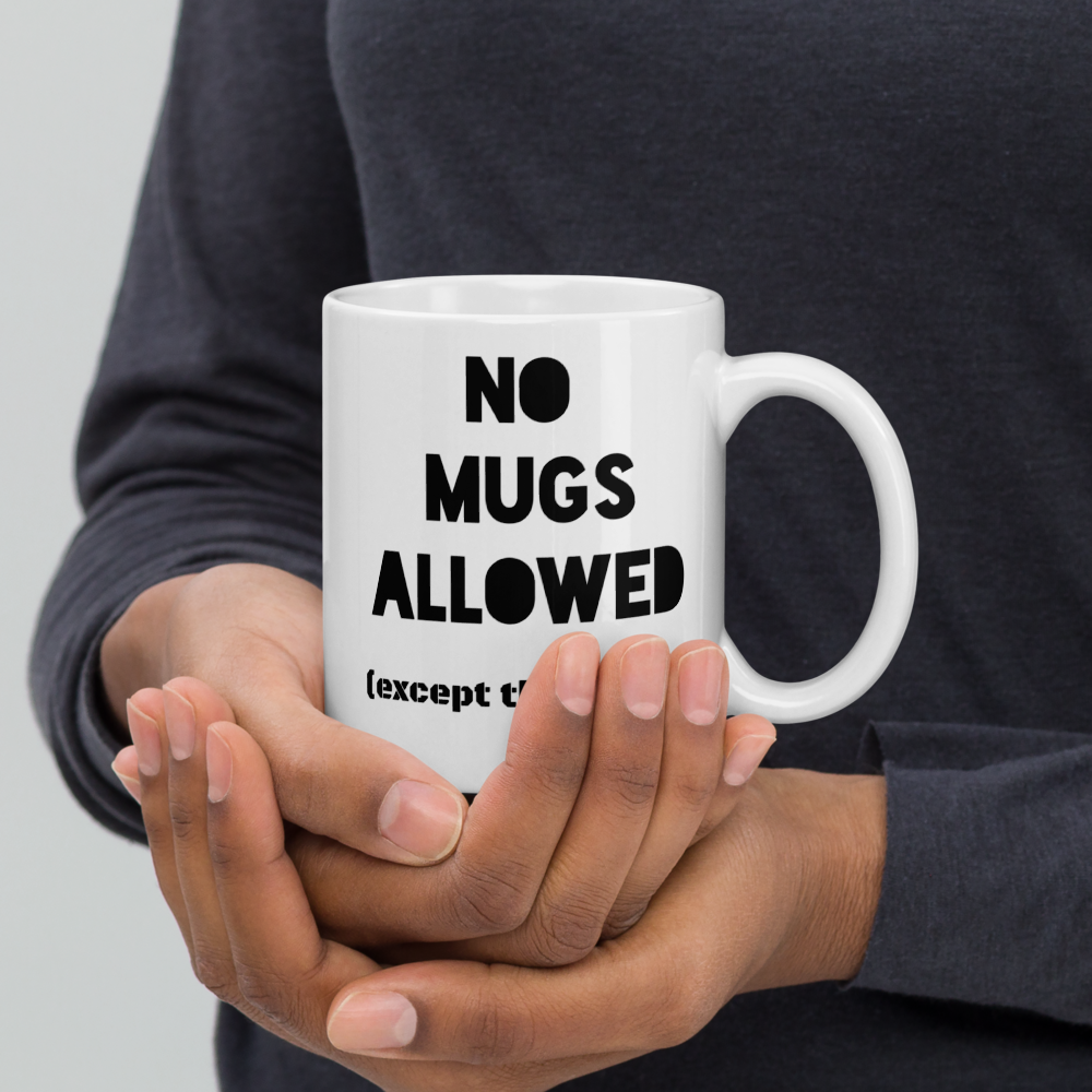 Quirky "No Mugs Allowed...except for this one"