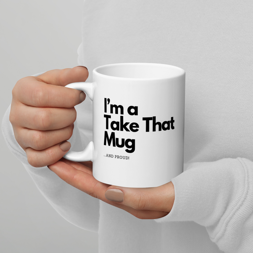 Funny Take That Fan Mug - "I'm a Take That Mug...and Proud!"